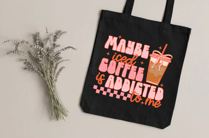 Maybe iced coffee is addicted to me tote bag