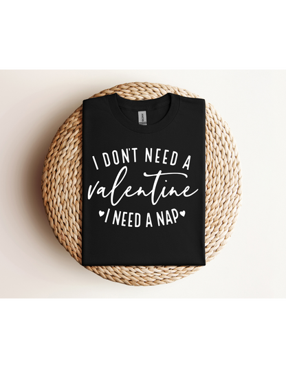 I Don't Need A Valentine I Need a Nap Shirt