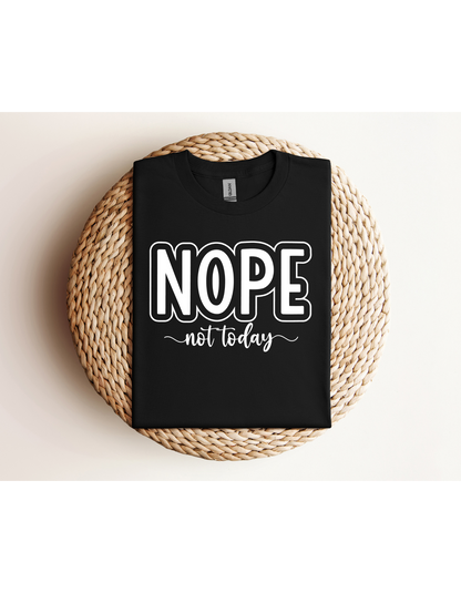 Nope Not Today Shirt