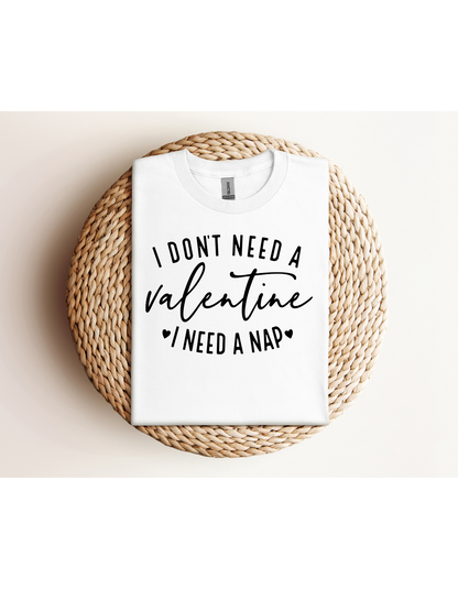 I Don't Need A Valentine I Need a Nap Black Lettering Shirt