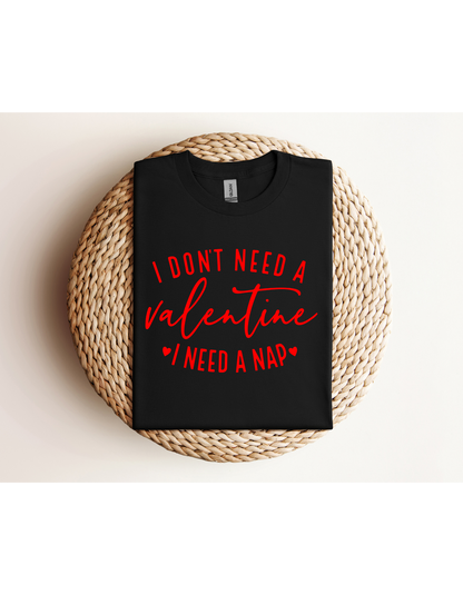 I Don't Need A Valentine I Need a Nap Red Lettering Shirt
