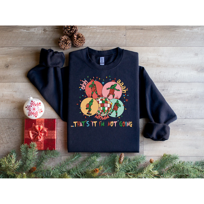 That’s it i’m not going Christmas Sweatshirt
