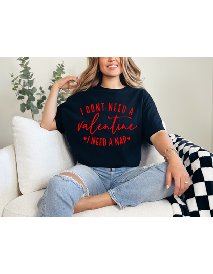 I Don't Need A Valentine I Need a Nap Red Lettering Shirt