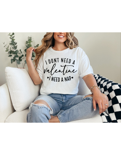 I Don't Need A Valentine I Need a Nap Black Lettering Shirt