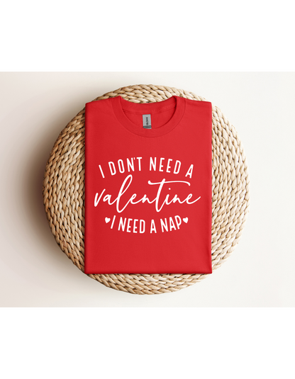 I Don't Need A Valentine I Need a Nap Shirt