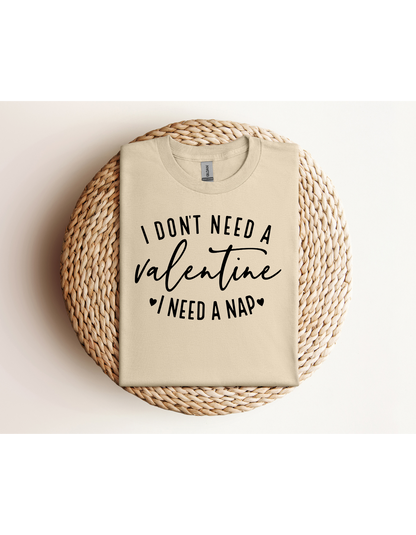 I Don't Need A Valentine I Need a Nap Black Lettering Shirt