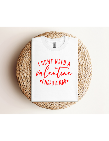 I Don't Need A Valentine I Need a Nap Red Lettering Shirt