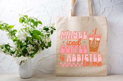 Maybe iced coffee is addicted to me tote bag