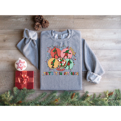 That’s it i’m not going Christmas Sweatshirt