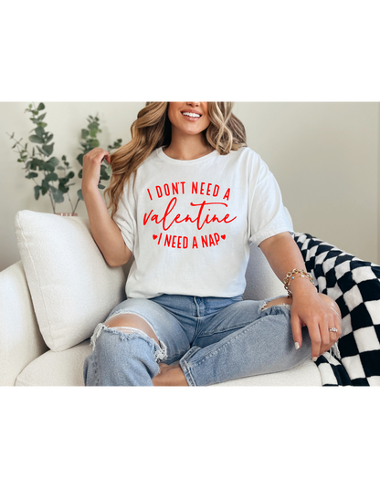 I Don't Need A Valentine I Need a Nap Red Lettering Shirt
