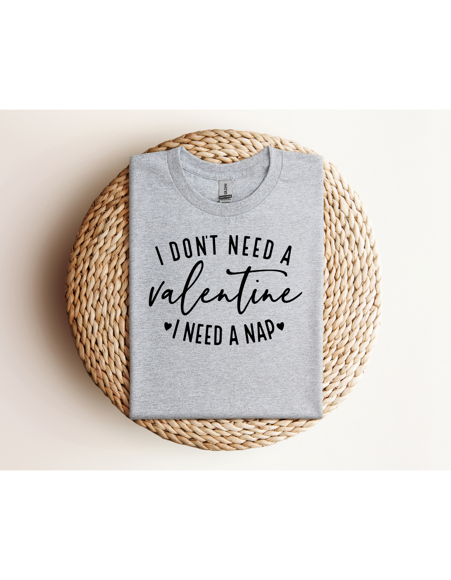 I Don't Need A Valentine I Need a Nap Black Lettering Shirt
