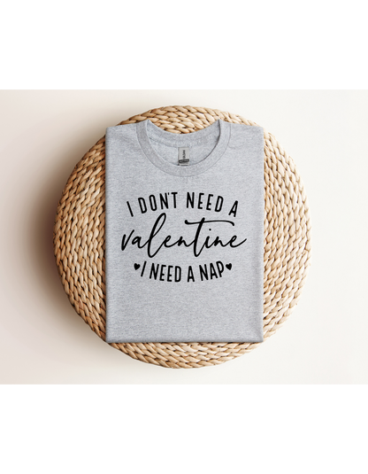 I Don't Need A Valentine I Need a Nap Black Lettering Shirt