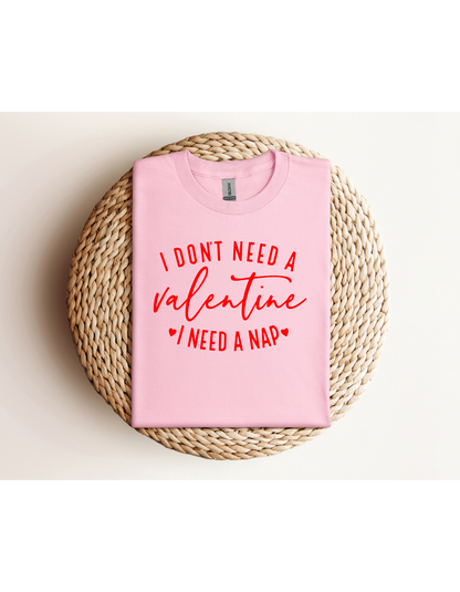 I Don't Need A Valentine I Need a Nap Red Lettering Shirt