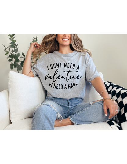 I Don't Need A Valentine I Need a Nap Black Lettering Shirt