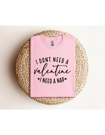 I Don't Need A Valentine I Need a Nap Black Lettering Shirt