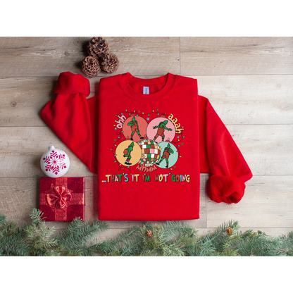 That’s it i’m not going Christmas Sweatshirt