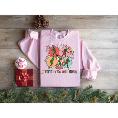 That’s it i’m not going Christmas Sweatshirt